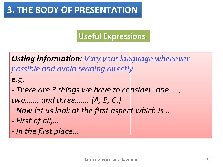 3. THE BODY OF PRESENTATION Useful Expressions Listing information: Vary your language whenever possible