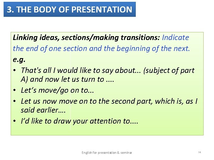 3. THE BODY OF PRESENTATION Linking ideas, sections/making transitions: Indicate the end of one