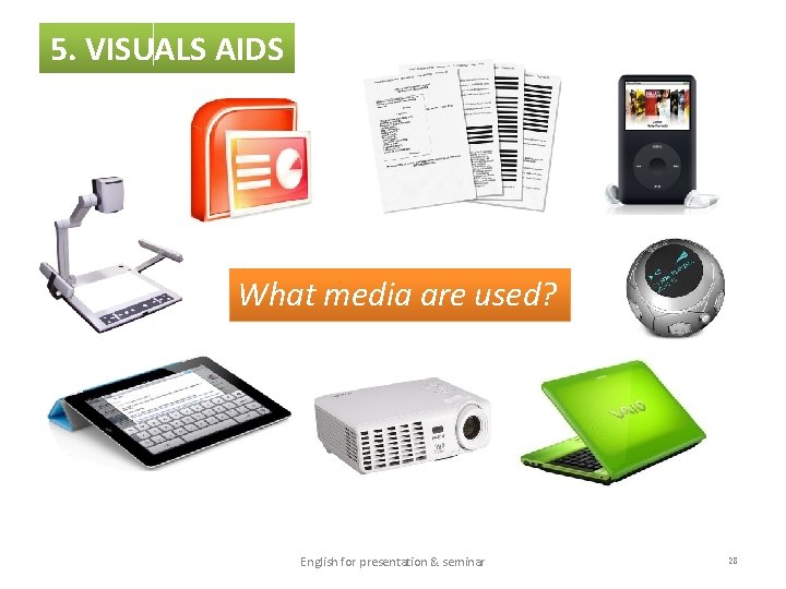 5. VISUALS AIDS What media are used? English for presentation & seminar 28 