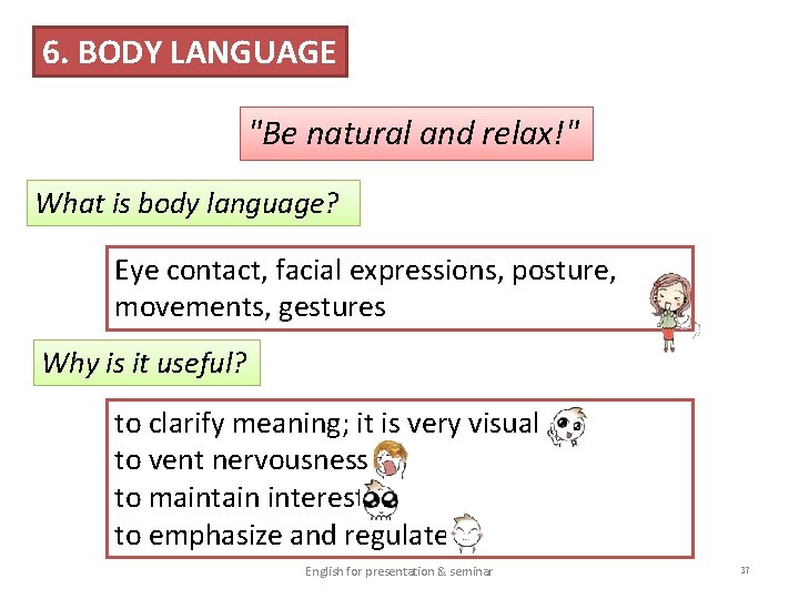 6. BODY LANGUAGE "Be natural and relax!" What is body language? Eye contact, facial