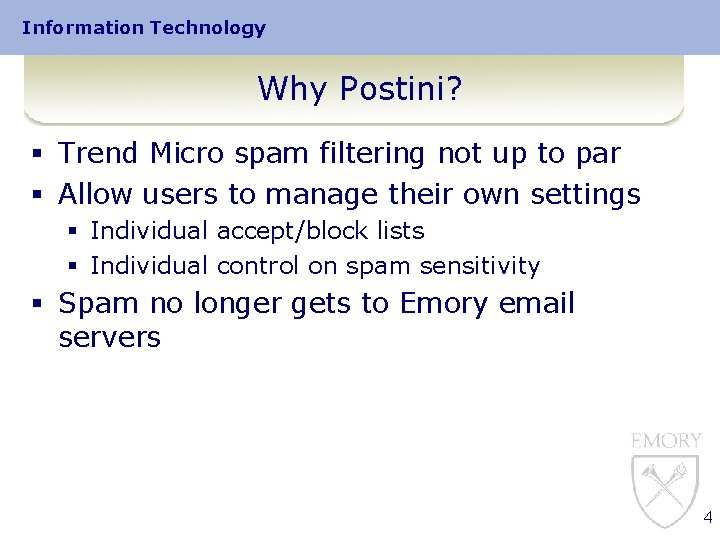 Information Technology Why Postini? § Trend Micro spam filtering not up to par §