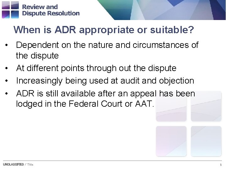 When is ADR appropriate or suitable? • Dependent on the nature and circumstances of