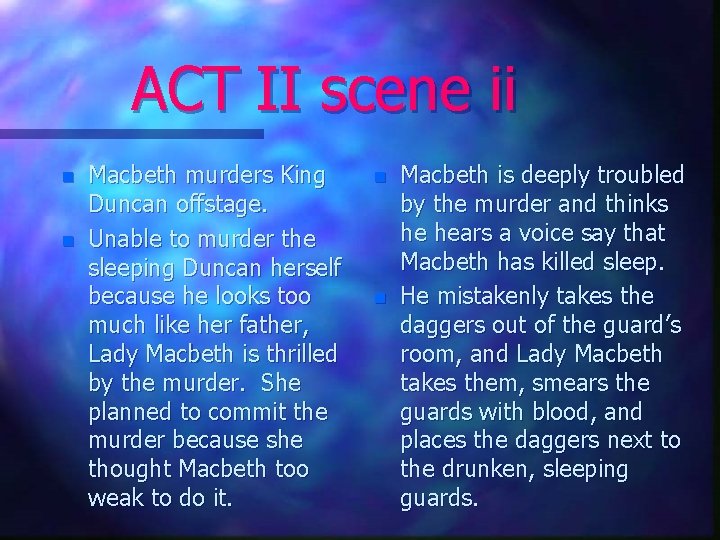 ACT II scene ii n n Macbeth murders King Duncan offstage. Unable to murder