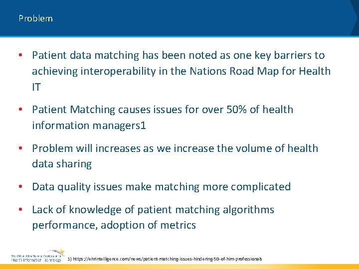 Problem • Patient data matching has been noted as one key barriers to achieving