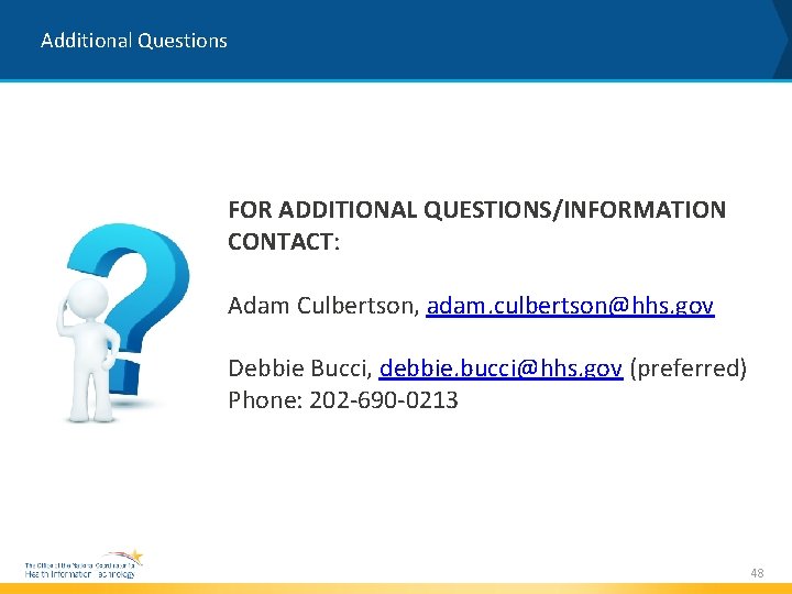 Additional Questions FOR ADDITIONAL QUESTIONS/INFORMATION CONTACT: Adam Culbertson, adam. culbertson@hhs. gov Debbie Bucci, debbie.