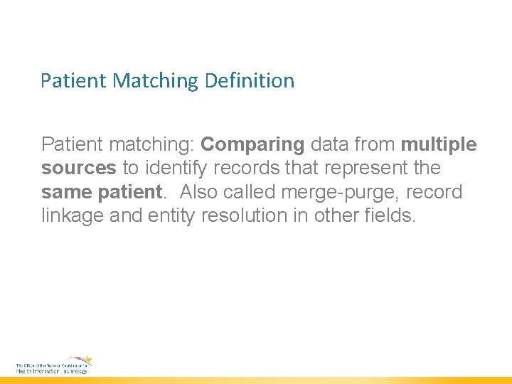 Patient Matching Definition Patient matching: Comparing data from multiple sources to identify records that
