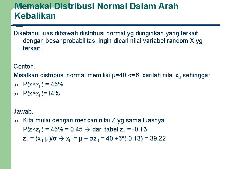 Memakai Distribusi Normal Dalam Arah Kebalikan Diketahui luas dibawah distribusi normal yg diinginkan yang