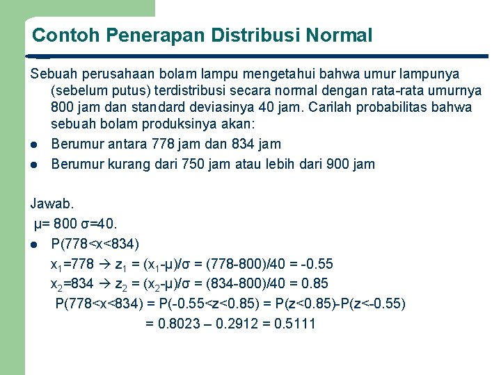 Contoh Penerapan Distribusi Normal Sebuah perusahaan bolam lampu mengetahui bahwa umur lampunya (sebelum putus)