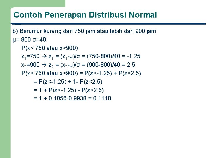 Contoh Penerapan Distribusi Normal b) Berumur kurang dari 750 jam atau lebih dari 900