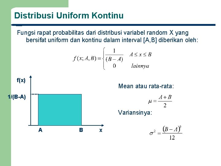 Distribusi Uniform Kontinu Fungsi rapat probabilitas dari distribusi variabel random X yang bersifat uniform
