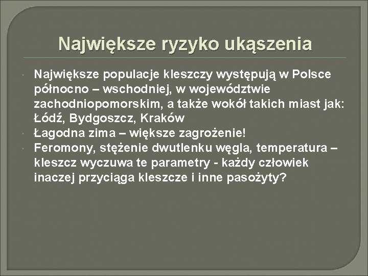 Największe ryzyko ukąszenia Największe populacje kleszczy występują w Polsce północno – wschodniej, w województwie