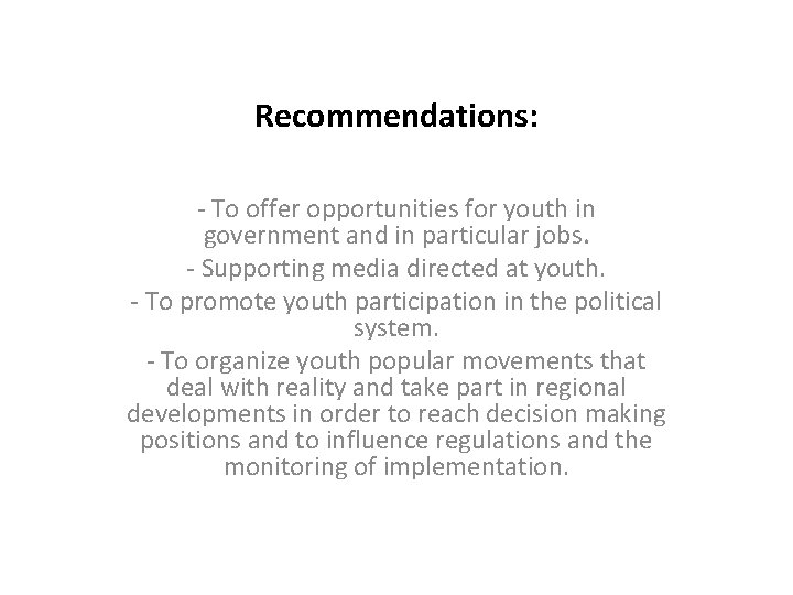 Recommendations: - To offer opportunities for youth in government and in particular jobs. -