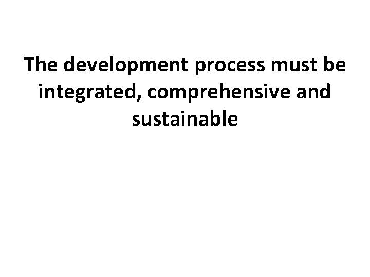 The development process must be integrated, comprehensive and sustainable 