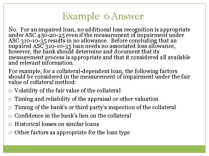 Example 6 Answer No. For an impaired loan, no additional loss recognition is appropriate
