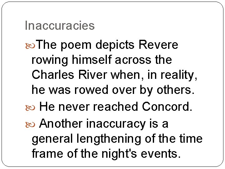 Inaccuracies The poem depicts Revere rowing himself across the Charles River when, in reality,