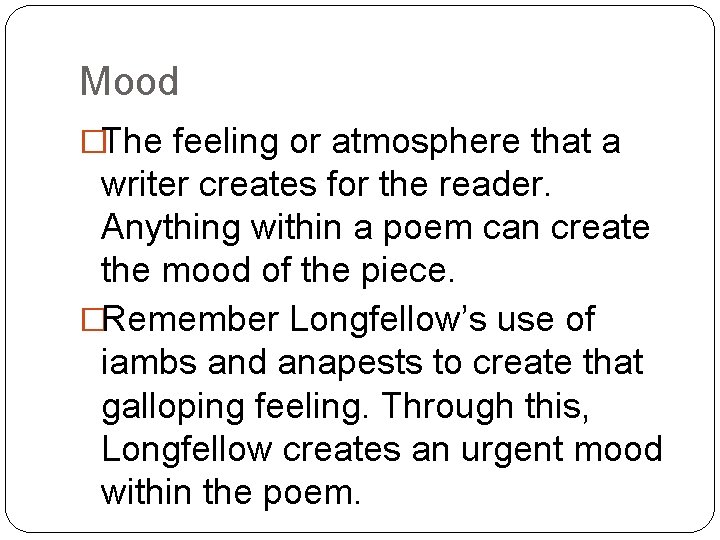 Mood �The feeling or atmosphere that a writer creates for the reader. Anything within