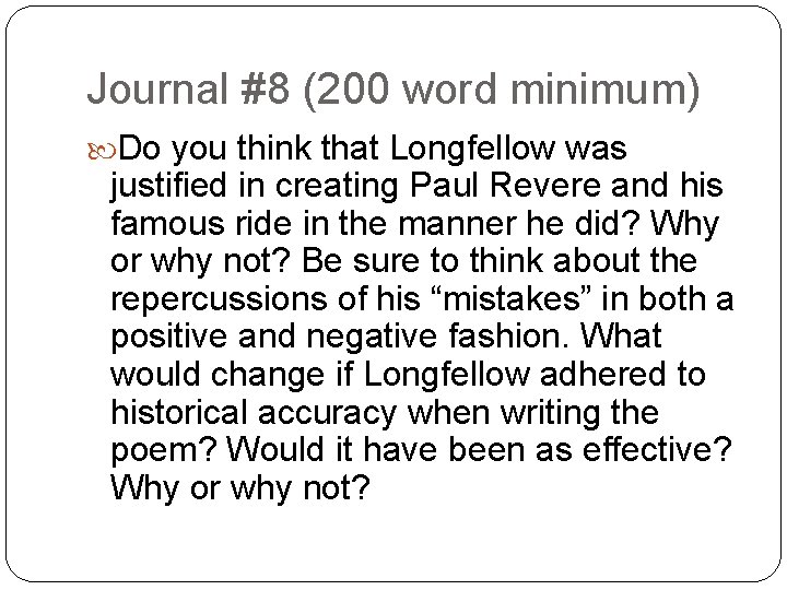Journal #8 (200 word minimum) Do you think that Longfellow was justified in creating