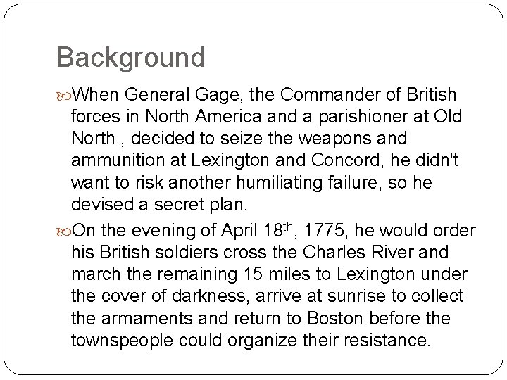 Background When General Gage, the Commander of British forces in North America and a
