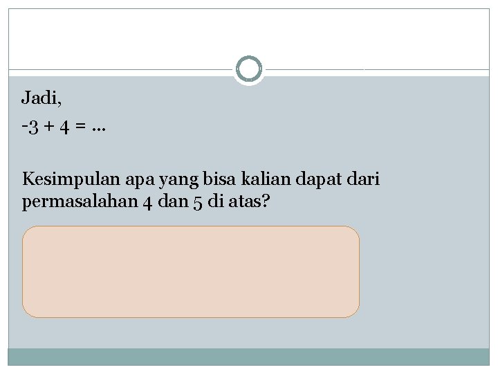 Jadi, -3 + 4 =. . . Kesimpulan apa yang bisa kalian dapat dari