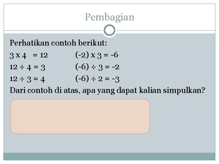 Pembagian Perhatikan contoh berikut: 3 x 4 = 12 (-2) x 3 = -6