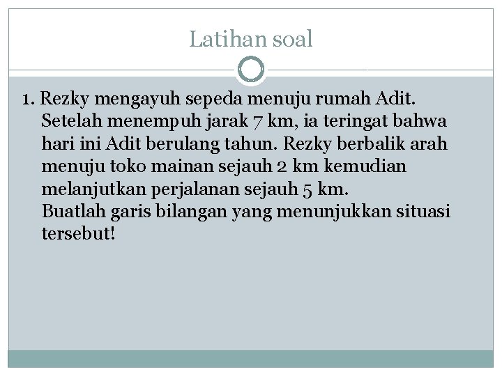Latihan soal 1. Rezky mengayuh sepeda menuju rumah Adit. Setelah menempuh jarak 7 km,