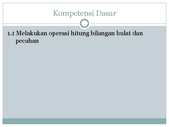 Kompetensi Dasar 1. 1 Melakukan operasi hitung bilangan bulat dan pecahan 