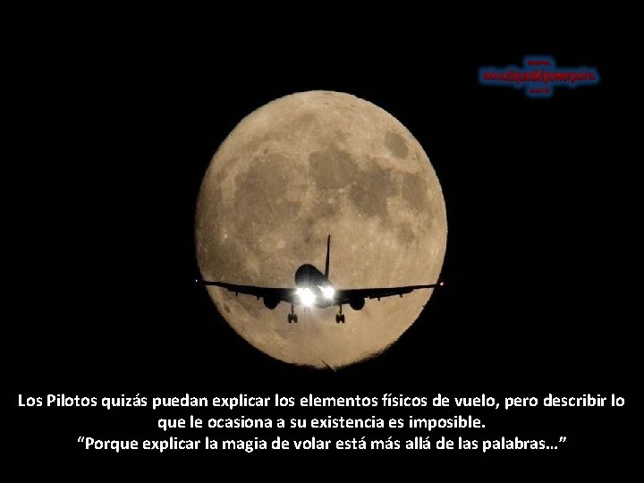 Los Pilotos quizás puedan explicar los elementos físicos de vuelo, pero describir lo que