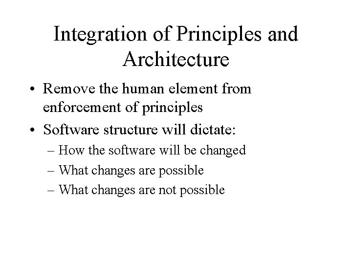 Integration of Principles and Architecture • Remove the human element from enforcement of principles