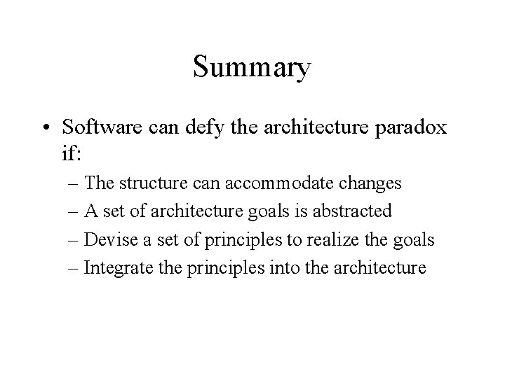 Summary • Software can defy the architecture paradox if: – The structure can accommodate