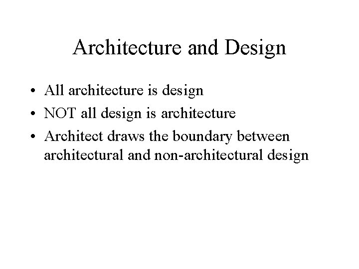 Architecture and Design • All architecture is design • NOT all design is architecture