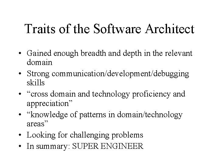 Traits of the Software Architect • Gained enough breadth and depth in the relevant