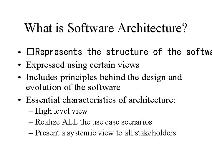 What is Software Architecture? • �Represents the structure of the softwa • Expressed using