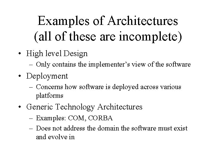 Examples of Architectures (all of these are incomplete) • High level Design – Only