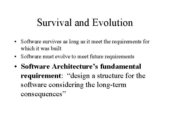 Survival and Evolution • Software survives as long as it meet the requirements for