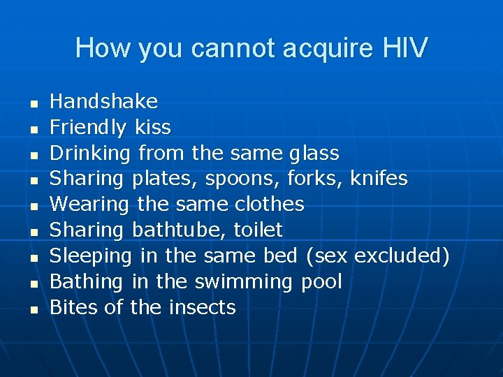 How you cannot acquire HIV n n n n n Handshake Friendly kiss Drinking
