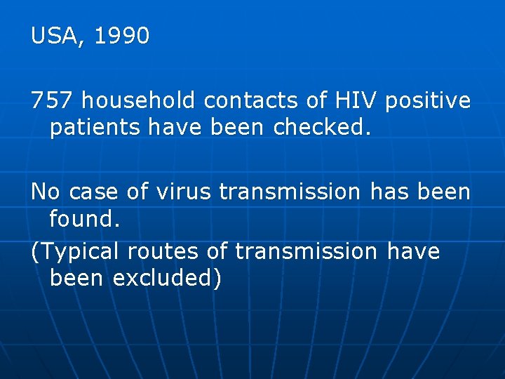 USA, 1990 757 household contacts of HIV positive patients have been checked. No case