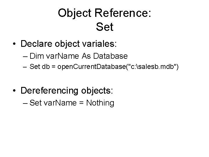 Object Reference: Set • Declare object variales: – Dim var. Name As Database – Object Reference: Set • Declare object variales: – Dim var. Name As Database –