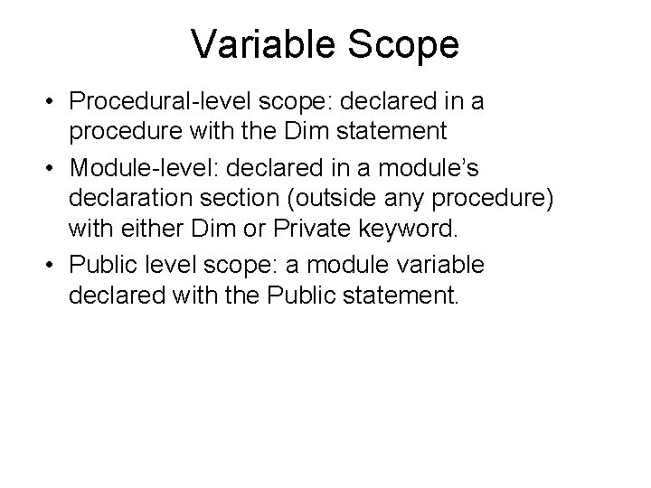 Variable Scope • Procedural-level scope: declared in a procedure with the Dim statement • Variable Scope • Procedural-level scope: declared in a procedure with the Dim statement •