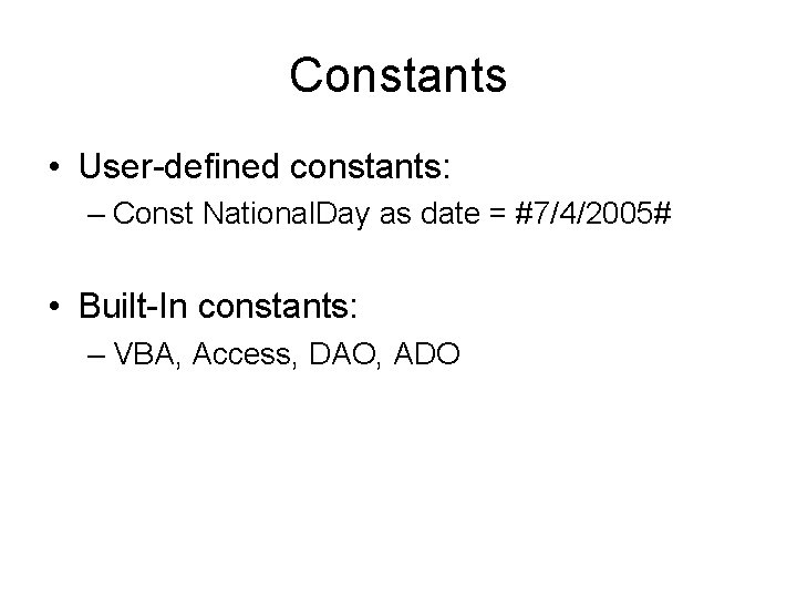 Constants • User-defined constants: – Const National. Day as date = #7/4/2005# • Built-In Constants • User-defined constants: – Const National. Day as date = #7/4/2005# • Built-In