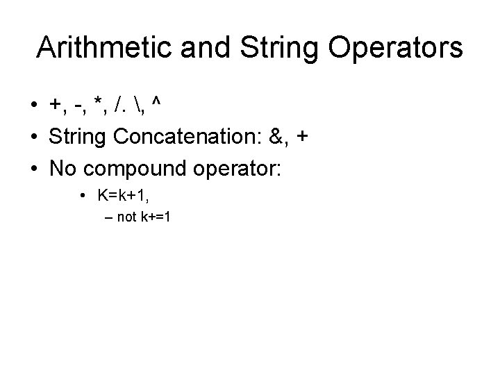 Arithmetic and String Operators • +, -, *, /. , ^ • String Concatenation: Arithmetic and String Operators • +, -, *, /. , ^ • String Concatenation: