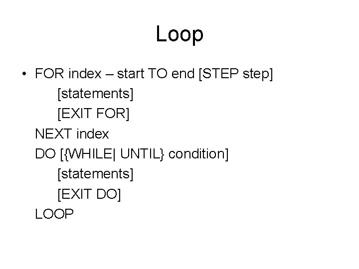 Loop • FOR index – start TO end [STEP step] [statements] [EXIT FOR] NEXT