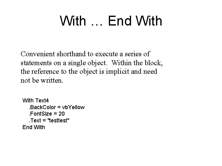 With … End With Convenient shorthand to execute a series of statements on a With … End With Convenient shorthand to execute a series of statements on a