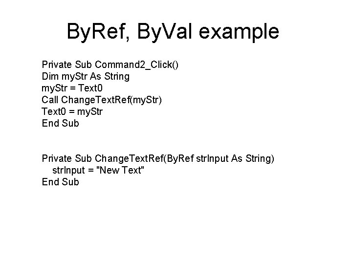 By. Ref, By. Val example Private Sub Command 2_Click() Dim my. Str As String By. Ref, By. Val example Private Sub Command 2_Click() Dim my. Str As String