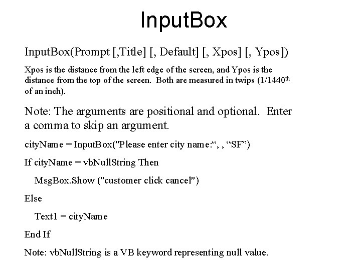 Input. Box(Prompt [, Title] [, Default] [, Xpos] [, Ypos]) Xpos is the distance