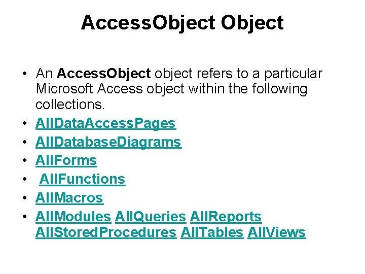 Access. Object • An Access. Object object refers to a particular Microsoft Access object Access. Object • An Access. Object object refers to a particular Microsoft Access object