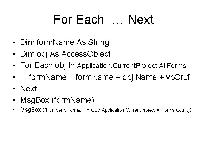 For Each … Next • • • Dim form. Name As String Dim obj For Each … Next • • • Dim form. Name As String Dim obj