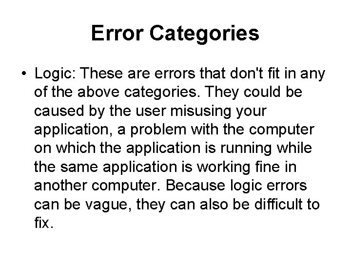 Error Categories • Logic: These are errors that don't fit in any of the Error Categories • Logic: These are errors that don't fit in any of the