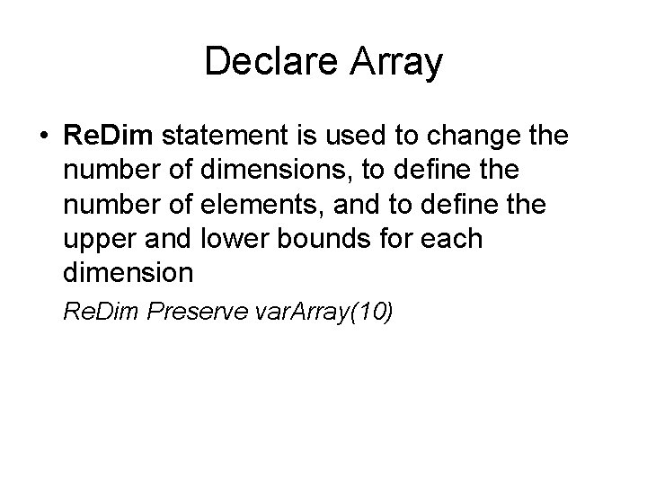 Declare Array • Re. Dim statement is used to change the number of dimensions, Declare Array • Re. Dim statement is used to change the number of dimensions,