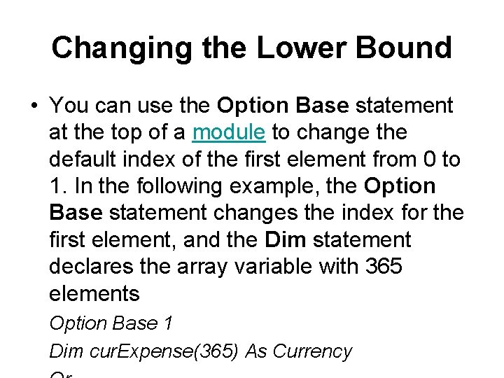 Changing the Lower Bound • You can use the Option Base statement at the Changing the Lower Bound • You can use the Option Base statement at the