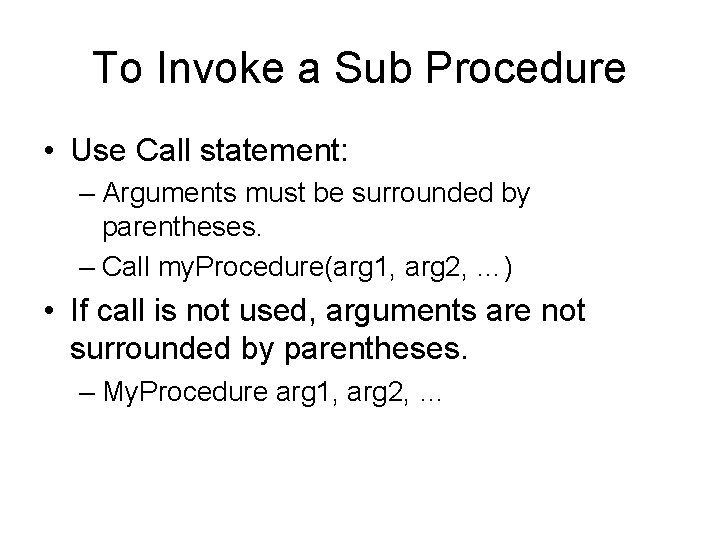 To Invoke a Sub Procedure • Use Call statement: – Arguments must be surrounded To Invoke a Sub Procedure • Use Call statement: – Arguments must be surrounded
